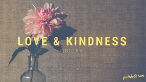 Love and Kindness Quotes