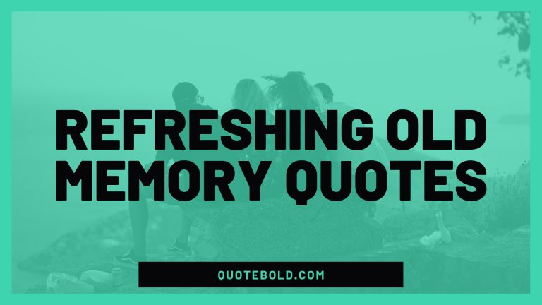refreshing old memory quotes