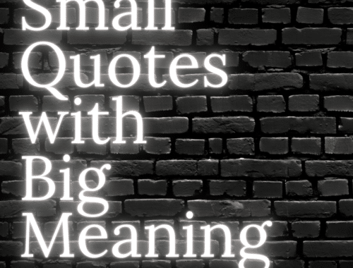 Small Quotes with Big Meaning