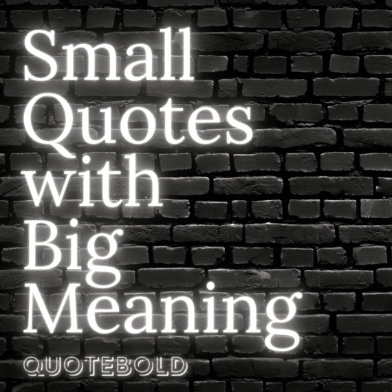 40 Small Quotes With Big Meaning Images Video QuoteBold