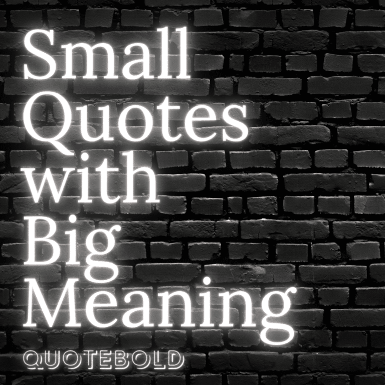 Small Quotes with Big Meaning