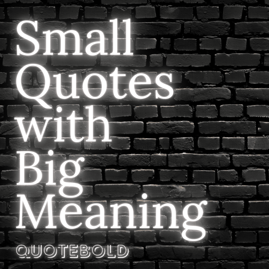 40-small-quotes-with-big-meaning-images-video-quotebold