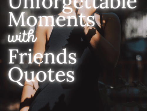 Unforgettable Moments with Friends Quotes (1)