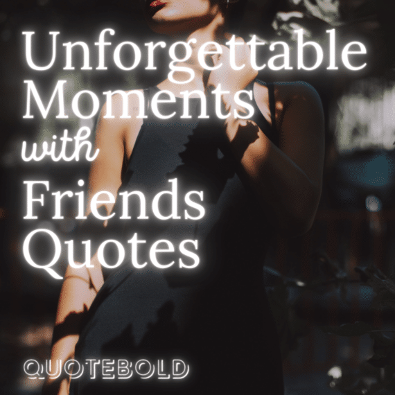 ציטוטים של רגעים בלתי נשכחים עם חברים (1)
